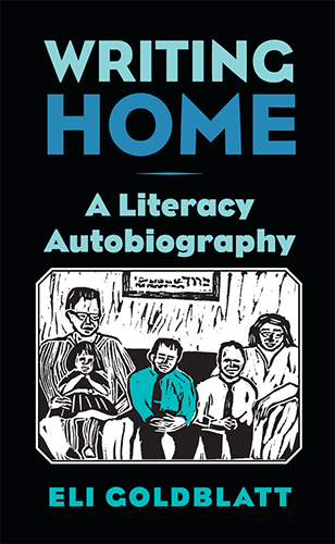 Eli Goldblatt’s new book – Writing Home: A Literacy Autobiography